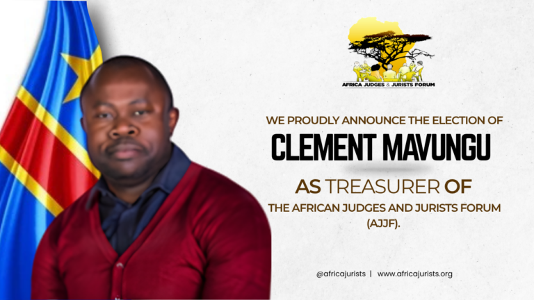 The African Judges and Jurists Forum (AJJF) is pleased to announce the election of Mr. Clement Mavungu to the position of Treasurer of the AJJF Board.